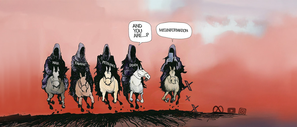 A political cartoon depicting the Four Horsemen of the Apocalypse—War, Famine, Pestilence, and Death—riding forward. A fifth horseman, labelled "Misinformation," follows them, responding to the question "And you are...?" in a speech bubble. Social media platform icons are scattered on the ground.