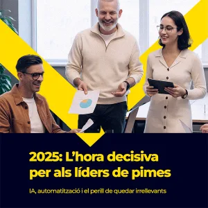 2025: L'hora decisiva per als líders de pimes — IA, automatització i el perill de quedar irrellevants