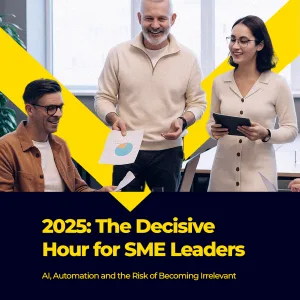 2025: The Decisive Hour for SME Leaders — AI, Automation and the Risk of Becoming Irrelevant
